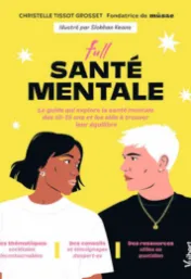 Full santé mentale : le guide qui explore la santé mentale des 18-35 ans et les aide à trouver leur équilibre / Christelle Tissot Grosset ; [illustrations de Siobhan Keane]