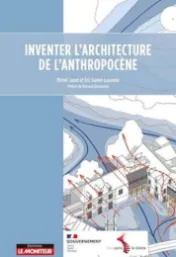 Inventer l'architecture de l'anthropocène / Michel Conan, Éric Daniel-Lacombe ; préface de Bernard Desmoulin