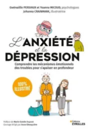 L'anxiété et la dépression : comprendre les mécanismes émotionnels des troubles pour s'apaiser en profondeur / Gwénaëlle Persiaux et Yoanna Micoud ; illustré par Johanna Crainmark ; préface de Marie-Estelle Dupont