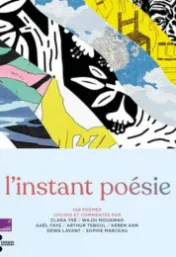 L’instant poésie : 100 poèmes / choisis et commentés par Clara Ysé, Wadji Mouawad, Gaël Faye [et autres]