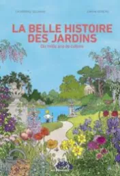 La belle histoire des jardins : dix mille ans de culture / scénario, Catherine Delvaux ; dessin, Simon Hureau ; couleurs, Ariane Borra