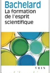 La formation de l'esprit scientifique : contribution à une psychanalyse de la connaissance / Gaston Bachelard