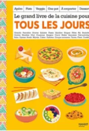 Le grand livre de la cuisine pour tous les jours : apéro, plats, veggie, one pot, à emporter, desserts : granola, pancakes, scones, salades, pizzas, quiches, soupes, pâtes, riz, boulettes, gratins, nouilles, dhal, couscous, burgers, curry, makis, samossas, fish and chips, soba, gyozas, bowls, mijotés, cakes, galettes, croque-monsieur, tartes, flans, cookies