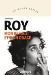 Mon refuge et mon orage : récit / Arundhati Roy ; traduit de l'anglais (Inde) par Irène Margit
