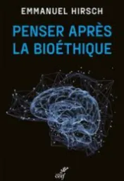 Penser après la bioéthique / Emmanuel Hirsch ; préface de François Hirsch