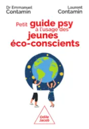 Petit guide psy à l'usage des jeunes éco-conscients : crise écologique, espérer quand même / Emmanuel et Laurent Contamin ; préface de Christophe André